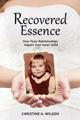 Obnovená podstata: Ako toxické vzťahy ovplyvňujú vaše vnútorné dieťa - Recovered Essence: How Toxic Relationships Impact Your Inner Child