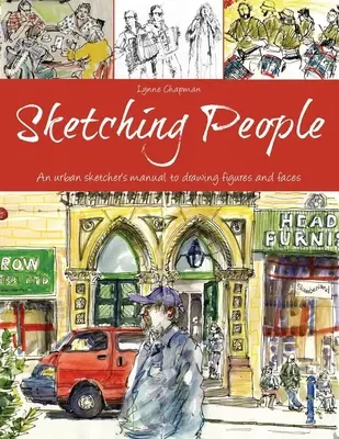 Skicovanie ľudí: Príručka mestského skicára na kreslenie postáv a tvárí - Sketching People: An Urban Sketcher's Manual to Drawing Figures and Faces