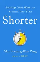 Kratšie - Pracujte lepšie, inteligentnejšie a menej - tu je návod ako na to - Shorter - Work Better, Smarter, and Less-Here's How
