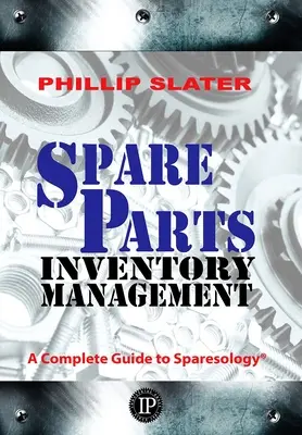 Riadenie zásob náhradných dielov: Kompletný sprievodca náhradnými dielmi - Spare Parts Inventory Management: A Complete Guide to Sparesology