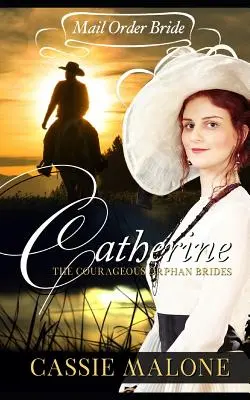 Mail Order Bride (Nevesta na objednávku): Catherine: (Western Historical Romance): Odvážne nevesty siroty (Western Historical Romance) - Mail Order Bride: Catherine: The Courageous Orphan Brides (Western Historical Romance)