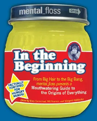 Mental Floss predstavuje na začiatku: Mental_floss predstavuje lákavého sprievodcu po počiatkoch všetkého: od veľkých vlasov po veľký tresk - Mental Floss Presents in the Beginning: From Big Hair to the Big Bang, Mental_floss Presents a Mouthwatering Guide to the Origins of Everything