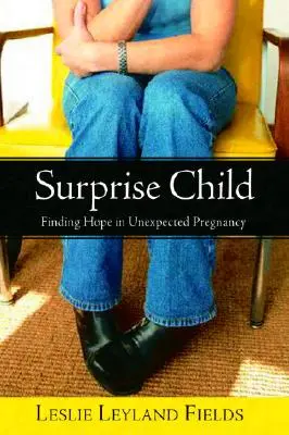 Dieťa prekvapenia: Nájsť nádej v neočakávanom tehotenstve - Surprise Child: Finding Hope in Unexpected Pregnancy