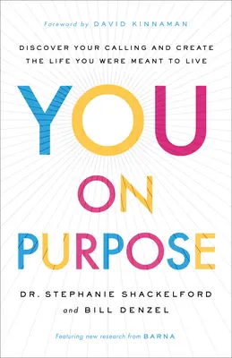 You on Purpose: Discover Your Calling and Create the Life You Were Meant to Live (Ty s cieľom: Objav svoje povolanie a vytvor si život, ktorý si mal žiť) - You on Purpose: Discover Your Calling and Create the Life You Were Meant to Live