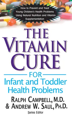 Vitamínový liek na zdravotné problémy dojčiat a batoliat - The Vitamin Cure for Infant and Toddler Health Problems