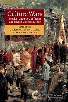Kultúrne vojny: Svetskokatolícky konflikt v Európe 19. storočia - Culture Wars: Secular-Catholic Conflict in Nineteenth-Century Europe