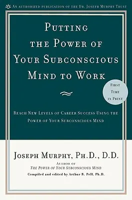 Využitie sily vášho podvedomia: Dosiahnite novú úroveň kariérneho úspechu pomocou sily vášho podvedomia - Putting the Power of Your Subconscious Mind to Work: Reach New Levels of Career Success Using the Power of Your Subconscious Mind