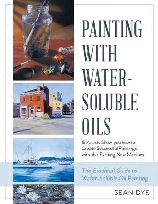 Maľovanie olejmi rozpustnými vo vode (najnovšie vydanie) - Painting with Water-Soluble Oils (Latest Edition)