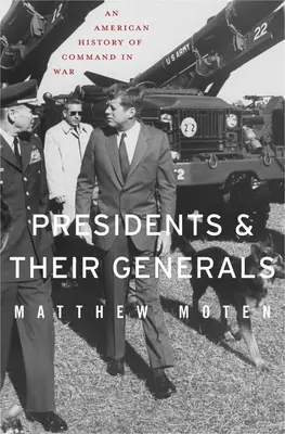 Prezidenti a ich generáli: Americké dejiny velenia vo vojne - Presidents and Their Generals: An American History of Command in War