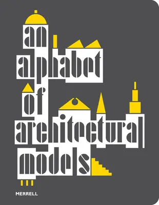 Abeceda architektonických modelov - An Alphabet of Architectural Models