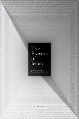 Ježišove modlitby: Počúvanie a učenie sa od nášho Spasiteľa - The Prayers of Jesus: Listening to and Learning from Our Savior
