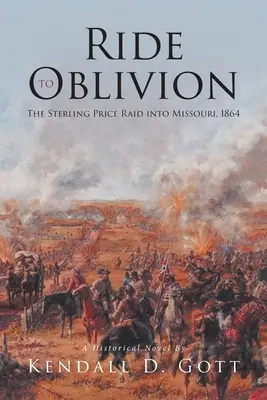 Jazda do zabudnutia: Sterling Price Raid into Missouri, 1864 - Ride to Oblivion: The Sterling Price Raid into Missouri, 1864