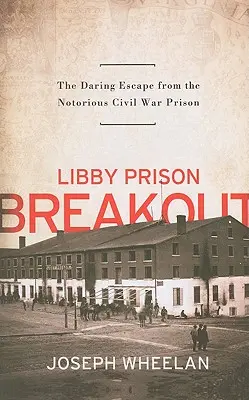 Útek z väznice Libby: Odvážny útek z neslávne známeho väzenia z občianskej vojny - Libby Prison Breakout: The Daring Escape from the Notorious Civil War Prison