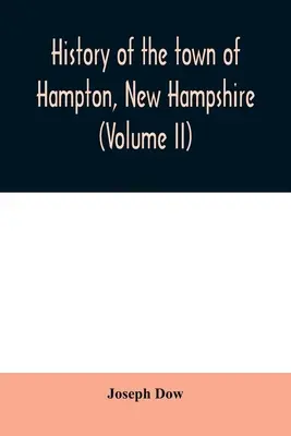 Dejiny mesta Hampton, New Hampshire, od jeho osídlenia v roku 1638 do jesene 1892 (II. diel) - History of the town of Hampton, New Hampshire, from its settlement in 1638 to the autumn of 1892 (Volume II)
