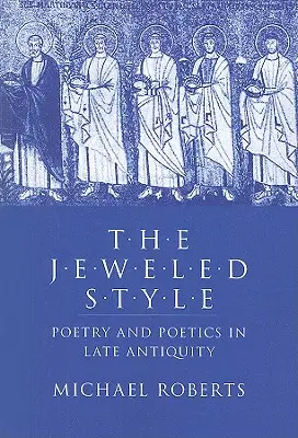 Šperkársky štýl: Poézia a poetika v neskorej antike - The Jeweled Style: Poetry and Poetics in Late Antiquity