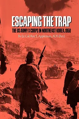 Únik z pasce: X. armádny zbor USA v severovýchodnej Kórei, 1950 - Escaping the Trap: The US Army X Corps in Northeast Korea, 1950