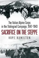 Obeta v stepi - Taliansky alpský zbor v stalingradskej kampani, 1942-1943 - Sacrifice on the Steppe - The Italian Alpine Corps in the Stalingrad Campaign, 1942-1943