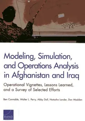 Modelovanie, simulácia a analýza operácií v Afganistane a Iraku: Operačné vinety, získané skúsenosti a prieskum vybraných úsilia - Modeling, Simulation, and Operations Analysis in Afghanistan and Iraq: Operational Vignettes, Lessons Learned, and a Survey of Selected Efforts