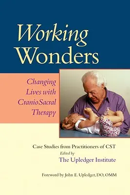 Pracovné zázraky: Zmeny životov pomocou kraniosakrálnej terapie - Working Wonders: Changing Lives with Craniosacral Therapy
