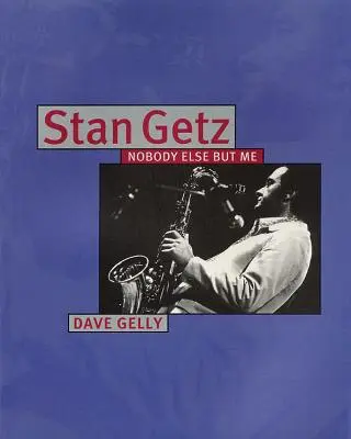 Stan Getz: Nikto iný okrem mňa - Stan Getz: Nobody Else But Me