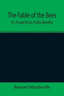 Bájka o včelách; alebo súkromné necnosti, verejné výhody - The Fable of the Bees; Or, Private Vices, Public Benefits