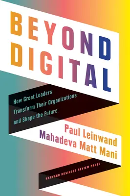 Za hranice digitálnych technológií: Ako veľkí lídri transformujú svoje organizácie a formujú budúcnosť - Beyond Digital: How Great Leaders Transform Their Organizations and Shape the Future