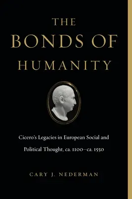 Puto ľudskosti: Cicerónove odkazy v európskom sociálnom a politickom myslení, Ca. 1100-Ca. 1550 - The Bonds of Humanity: Cicero's Legacies in European Social and Political Thought, Ca. 1100-Ca. 1550