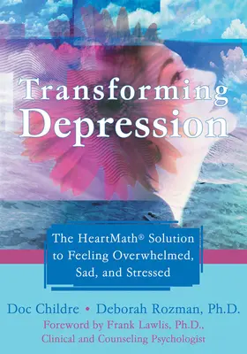Premena depresie: Riešenie Heartmath pre pocit preťaženia, smútku a stresu - Transforming Depression: The Heartmath Solution to Feeling Overwhelmed, Sad, and Stressed