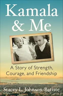 Priatelia od začiatku: Dedina Berkeley, ktorá vychovala Kamalu a mňa - Friends from the Beginning: The Berkeley Village That Raised Kamala and Me
