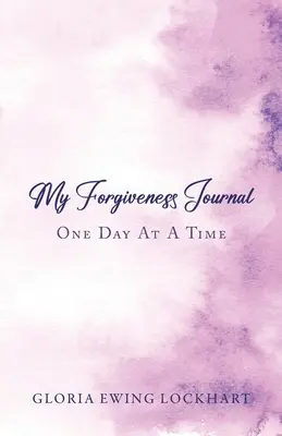 Môj denník odpustenia: Odpustenie: Jeden deň za druhým - My Forgiveness Journal: One Day at a Time