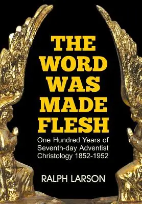 Slovo sa stalo telom: Sto rokov kristológie adventistov siedmeho dňa - The Word Was Made Flesh: One Hundred Years of Seventh-Day Adventist Christology
