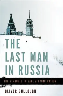Posledný muž v Rusku: Boj o záchranu umierajúceho národa - The Last Man in Russia: The Struggle to Save a Dying Nation