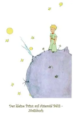 Malý princ na asteroide B612 - Zápisník: Zápisník, fantasy, fantasy, Malý princ, Le petit prince, zakliaty, magický, originál, klasika - Der kleine Prinz auf Asteroid B612 - Notizbuch: Notebook, Fantasy, Fantasie, The Little Prince, Le petit prince, verzaubert, Zauber, Original, Klassik