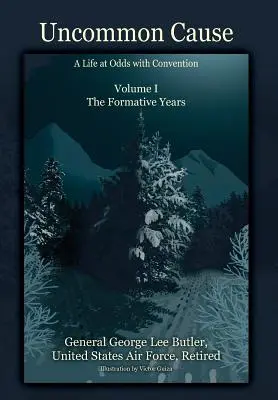 Uncommon Cause - Volume I: Život v rozpore s konvenciami - formujúce roky - Uncommon Cause - Volume I: A Life at Odds with Convention - The Formative Years
