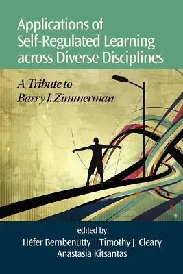 Aplikácie sebaregulovaného učenia v rôznych disciplínach: Zimmermana. - Applications of Self-Regulated Learning Across Diverse Disciplines: A Tribute to Barry J. Zimmerman