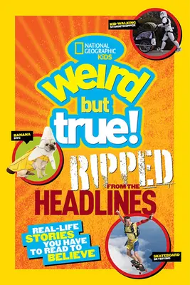 Divné, ale pravdivé! Vytrhnuté z titulkov: Príbehy zo života, ktoré si musíte prečítať, aby ste uverili - Weird But True! Ripped from the Headlines: Real-Life Stories You Have to Read to Believe