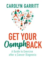 Získajte späť svoju silu - Sprievodca cvičením po diagnostikovaní rakoviny - Get Your Oomph Back - A guide to exercise after a cancer diagnosis