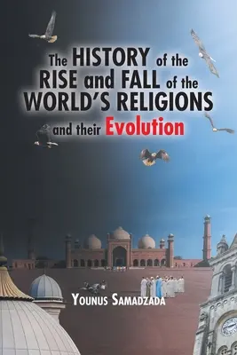 Dejiny vzniku a pádu svetových náboženstiev a ich vývoj - The History of the Rise and Fall of the World's Religions and their Evolution