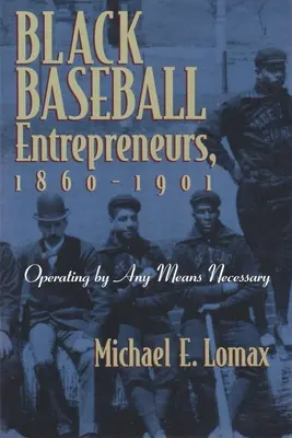 Čierni podnikatelia v bejzbale, 1860-1901: Všade, kde to bolo potrebné, fungovali - Black Baseball Entrepreneurs, 1860-1901: Operating by Any Means Necessary