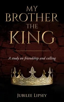 Môj brat, kráľ: A study on friendship and calling (Štúdia o priateľstve a povolaní) - My Brother, the King: A study on friendship and calling