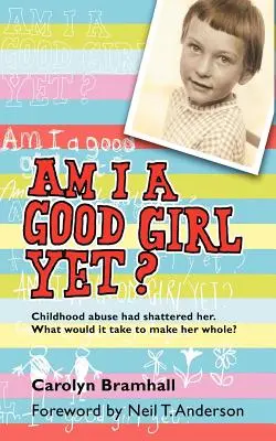 Som už dobré dievča? Zneužívanie v detstve ju zničilo. Čo by bolo potrebné urobiť, aby bola celá? - Am I a Good Girl Yet?: Childhood Abuse Had Shattered Her. What Would It Take to Make Her Whole?