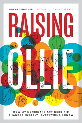 Vychovávať Ollieho: Ako moje nebinárne umelecko-šprtské dieťa zmenilo (takmer) všetko, čo viem - Raising Ollie: How My Nonbinary Art-Nerd Kid Changed (Nearly) Everything I Know