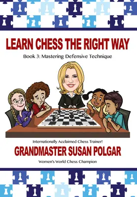 Naučte sa šach správne: Kniha 3: Zvládnutie obranných techník - Learn Chess the Right Way: Book 3: Mastering Defensive Techniques