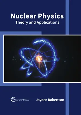 Jadrová fyzika: Teória a aplikácie - Nuclear Physics: Theory and Applications
