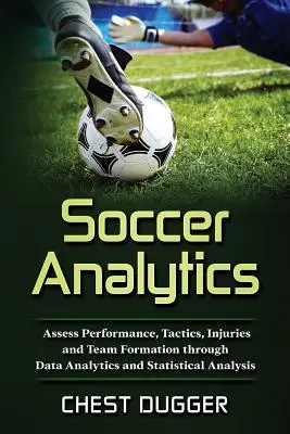 Futbalová analytika: Hodnotenie výkonnosti, taktiky, zranení a formovania tímu prostredníctvom analýzy údajov a štatistickej analýzy - Soccer Analytics: Assess Performance, Tactics, Injuries and Team Formation through Data Analytics and Statistical Analysis