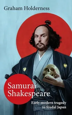 Samuraj Shakespeare: Minulosť a budúcnosť Japonska v divadle a filme - Samurai Shakespeare: Past and Future Japan in Theatre and Film