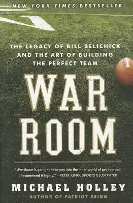 Vojnová miestnosť: Dedičstvo Billa Belichicka a umenie vytvoriť dokonalý tím - War Room: The Legacy of Bill Belichick and the Art of Building the Perfect Team