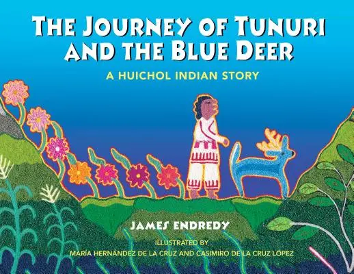 Cesta Tunuriho a modrého jeleňa: Príbeh indiánov Huichol - The Journey of Tunuri and the Blue Deer: A Huichol Indian Story