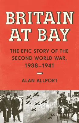 Británia v zálive: 1938-1941: Epický príbeh druhej svetovej vojny - Britain at Bay: The Epic Story of the Second World War, 1938-1941