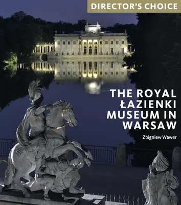 Kráľovské múzeum Lazienki vo Varšave: Výber riaditeľa - The Royal Lazienki Museum in Warsaw: Director's Choice